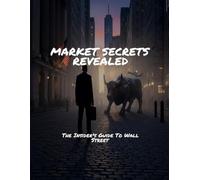 MARKET SECRETS REVEALED The Insider's Guide To Wall Street