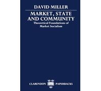 Market, State, and Community: Theoretical Foundations of Market Socialism (Clarendon Paperbacks)