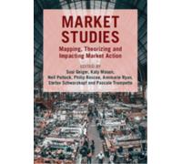 Market Studies : Mapping, Theorizing and Impacting Market Action