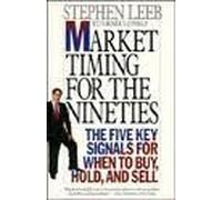 Market Timing for the Nineties: The Five Key Signals for When to Buy, Hold, and Sell