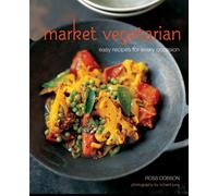 Market Vegetarian : Easy Recipes for Every Occasion