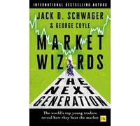 Market Wizards: The Next Generation : The world's top young traders reveal how they beat the market