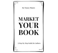 Market Your Book: A Step-by-Step Guide for Authors