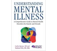 Understanding Mental Illness: A Comprehensive Guide to Mental Health Disorders for Family and Friends