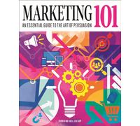 Marketing 101 : An Essential Guide to the Art of Persuasion