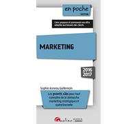 MARKETING 2016-2017 - 4ÈME ÉDITION: LES POINTS CLÉS POUR TOUT CONNAÎTRE DE LA DÉMARCHE MARKETING STRATÉGIQUE ET OPÉR