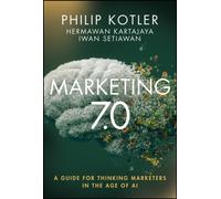 Marketing 7.0 : A Guide for Thinking Marketers in the Age of AI