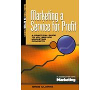 Marketing a Service for Profit: A Practical Guide To Key Service Marketing Concepts