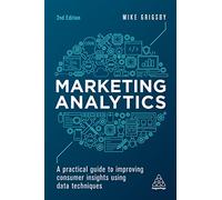 Marketing Analytics: A Practical Guide to Improving Consumer Insights Using Data Techniques