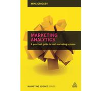 Marketing Analytics: A practical guide to real marketing science