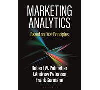 Marketing Analytics: Based on First Principles