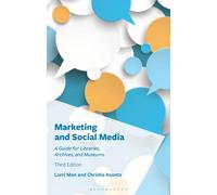 Marketing and Social Media : A Guide for Libraries, Archives, and Museums