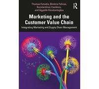 Marketing and the Customer Value Chain: Integrating Marketing and Supply Chain Management
