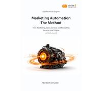 Marketing Automation - The Method: How Marketing, Sales, Service and Recruiting become one Engine - with Method and AI -