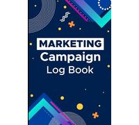 Marketing Campaign Log Book - Plan, Track and Analyze Your Campaigns for Better Results - Organize Budgets, Goals and Performance Metrics