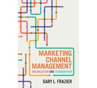 Marketing Channel Management: Organization and Coordination