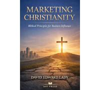 Marketing Christianity: Biblical Principles for Business Influence (Christian Basics)