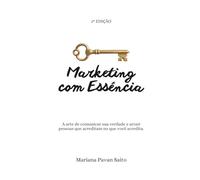 Marketing com Essência: A arte de comunicar sua verdade e atrair pessoas que acreditam no que você acredita.