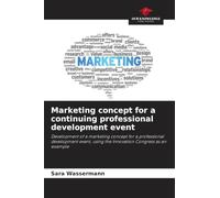 Marketing concept for a continuing professional development event: Development of a marketing concept for a professional development event, using the Innovation Congress as an example