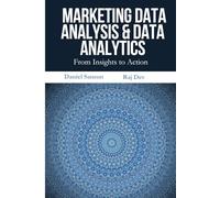 Marketing Data Analysis & Data Analytics: A Complete Guide to Marketing Analytics, Customer Insights, and Data-Driven Strategy for Digital Success