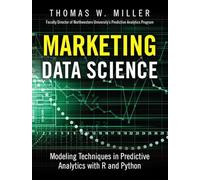 Marketing Data Science: Modeling Techniques in Predictive Analytics with R and Python (FT Press Analytics)