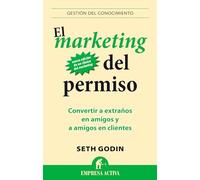 Marketing del Permiso, El: Convertir a extraños en amigos y a amigos en clientes (Gestión del conocimiento)