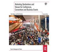 Marketing Destinations and Venues for Conferences, Conventions and Business Events (Events Management)