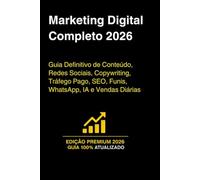 Marketing Digital Completo 2026: Guia Definitivo de Conteúdo, Redes Sociais, Copywriting, Tráfego Pago, SEO, Funis, WhatsApp, IA e Vendas Diárias