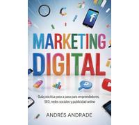Marketing Digital: Guía práctica paso a paso para emprendedores, SEO, redes sociales y publicidad online (Mentalidad Imparable & IA)