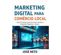MARKETING DIGITAL PARA COMÉRCIO LOCAL: Guia Completo para Aumentar Vendas e Expandir Negócios - Brasil