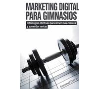 Marketing Digital para Gimnasios: Estrategias efectivas para atraer más clientes y aumentar ventas
