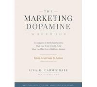 Marketing Dopamine Workbook: A Companion to Marketing Dopamine: What Your Brain is Really Doing When You Think You're Building a Business