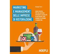 Marketing e management delle imprese di ristorazione. Guida pratica per una gestione efficiente di qualità di ristoranti, bar, aziende di catering e banqueting