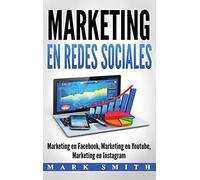 Marketing en Redes Sociales: Marketing en Facebook, Marketing en Youtube, Marketing en Instagram (Libro en Español/Social Media Marketing Book Spanish Version)
