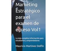 Marketing Estratégico para el examen de egreso Vol1: La más completa Información para estudiantes y emprendedores (Marketing y Negocios)