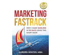 Marketing Fastrack: How I Made $250,000 in 90 Days Using This Short Book: 2 (Turn Your Words Into Wealth)