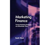 Marketing Finance: Turning Marketing Strategies into Shareholder Value