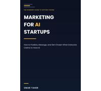Marketing for AI Startups: How to Position, Message, and Get Chosen When Everyone Claims to Have AI