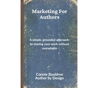 Marketing For Authors: A simple, grounded approach to sharing your work without overwhelm