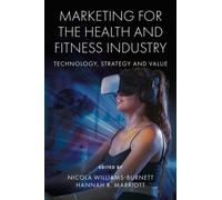 Marketing for the Health and Fitness Industry : Technology, Strategy and Value