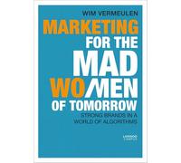 Marketing for the Mad (Wo)Men of Tomorrow: Strong Brands in a World of Algorithms
