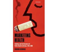 Marketing Health: Smoking and the Discourse of Public Health in Britain, 1945-2000