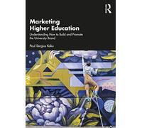 Marketing Higher Education: Understanding How to Build and Promote the University Brand