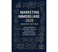 Marketing Immobiliare 2026 - Master Edition: L’Opera Completa che Riunisce i 5 Libri su Social Media, Video Tour, Lead Generation e Intelligenza Artificiale