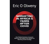 MARKETING IN AFRICA 5 YEARS AFTER COVID: How Digital Commerce, Consumer Behavior, and Mobile-First Markets Are Rewriting Growth Strategy (THE AFRICAN MARKET)
