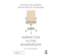 Marketing in the Boardroom: Winning the Hearts and Minds of the Board