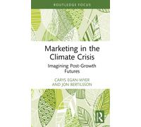 Marketing in the Climate Crisis : Imagining Post-Growth Futures