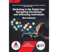 Marketing in the Digital Age-Navigating Disruptions and Embracing Innovations (Book of Abstracts), MICA ICMC 2025