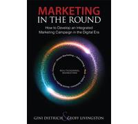 Marketing in the Round: How to Develop an Integrated Marketing Campaign in the Digital Era (Biz-Tech)