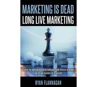 Marketing Is Dead, Long Live Marketing: Discove. Flannagan<|